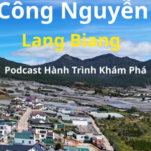 Công Nguyễn Lang Biang | Podcast Hành Trình Khám Phá