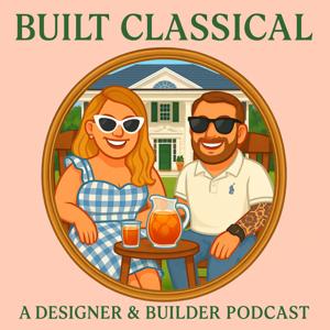 Built Classical: A Designer and Builder Podcast