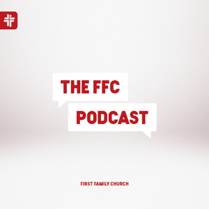 The FFC Podcast by First Family Church