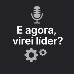 E agora, virei líder? — Liderança na vida real, sem romantismo