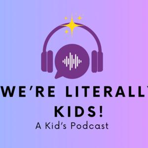 We're Literally Kids