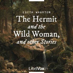 Edith Wharton - The Hermit and the Wild Woman, and other Stories