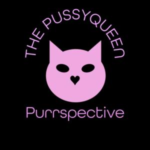 The PussyQueen Purrspective