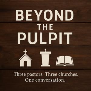 Beyond the Pulpit: Three Pastors, Three Churches, One Conversation