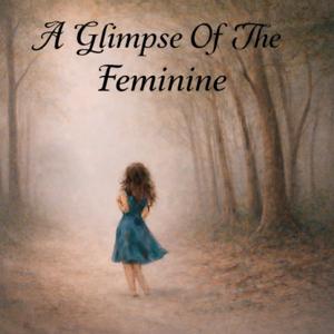 A Glimpse of the Feminine