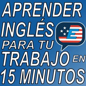 Aprender Inglés para tu Trabajo en 15 Minutos
