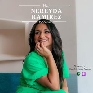 The Nereyda Ramirez Podcast