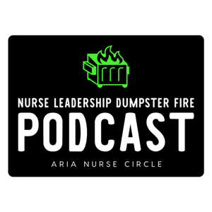 Nurse Leadership Dumpster Fire Podcast