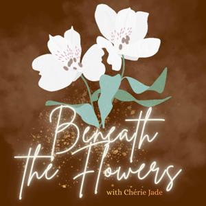 Beneath the Flowers Podcast