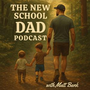 The New School Dad Podcast with Matt Bank