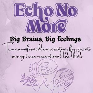 Echo No More: Big Brains, Big Feelings: Trauma Informed Conversations