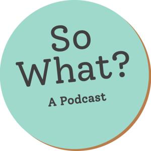 So What?
