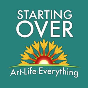 Starting Over: Art-Life-Everything