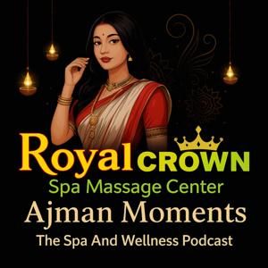 Royal Crown Spa Massage Center Ajman Moments - The Spa And Wellness Podcast