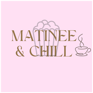 Matinee and Chill