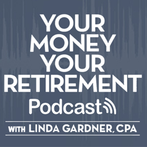 Your Money Your Retirement Podcast by Linda Gardner