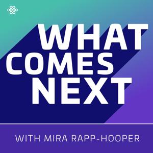 What Comes Next with Mira Rapp-Hooper