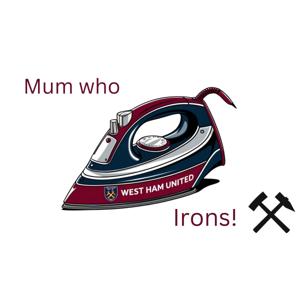 Mum Who Irons (West Ham Podcast)