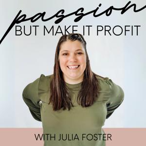 Passion, But Make It Profit with Julia Foster