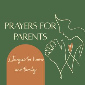 Prayers for Parents: Liturgies for Home and Family