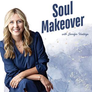 Soul Makeover with Jennifer Hastings