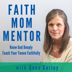 FAITH MOM MENTOR - Know God Deeply & Teach Your Tween Faithfully
