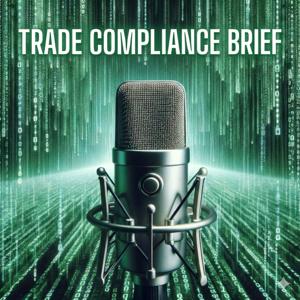 Trade Compliance Brief - Export Control and Sanctions Insights