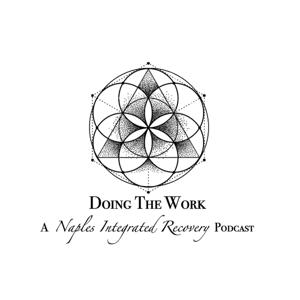 Doing The Work: A Naples Integrated Recovery Podcast