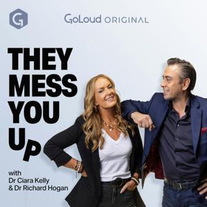 They Mess You Up with Dr. Ciara Kelly and Dr. Richard Hogan by GoLoud