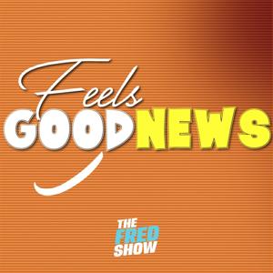 The Fred Show Feels Good News by The Fred Show