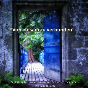 "Von einsam zu verbunden"
von inneren Schwellen - zu Verbindung, Klarheit und einem neuen Lebensweg