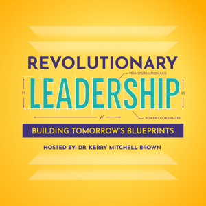 Revolutionary Leadership with Dr. Kerry Mitchell Brown