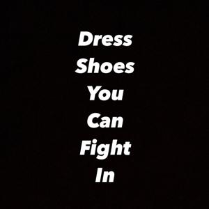 Dress Shoes You Can Fight In