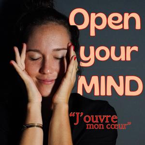 Open your mind, j'ouvre mon coeur