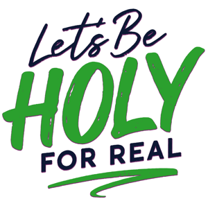 Let's Be Holy For Real