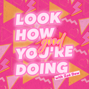 Look How Good You're Doing! with Zoë Dew
