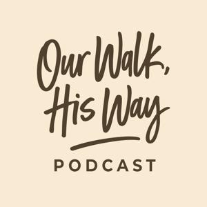 Our Walk, His Way Podcast