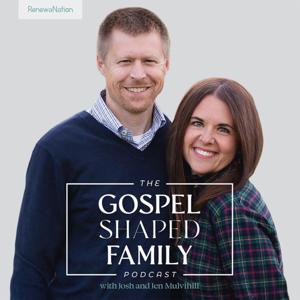 The Gospel Shaped Family Podcast
