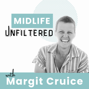 Midlife Unfiltered with Margit Cruice