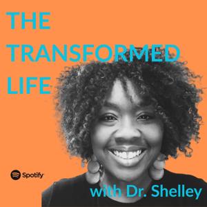 The Transformed Life with Dr. Shelley
