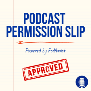 Podcast Permission Slip | Powered by PodAssist