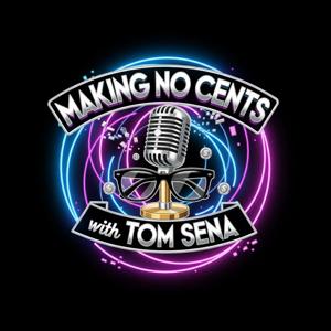 Making No Cents with Tom Sena