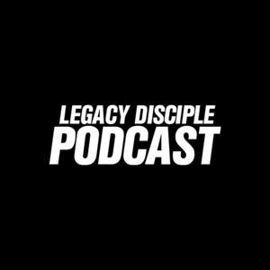 Legacy Disciple Podcast