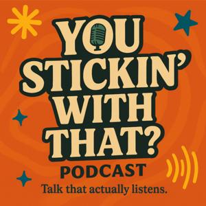 You Stickin' With That Podcast