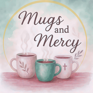 Mugs and Mercy Podcast