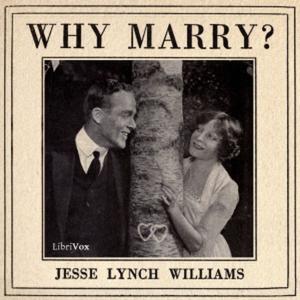 Why Marry? by Jesse Lynch Williams.