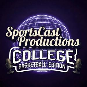 The SportsCastProductions Podcast: College Basketball Edition