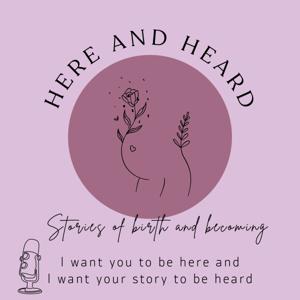 Here and Heard Birth Stories