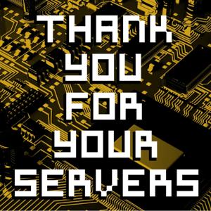 Thank You For Your Servers