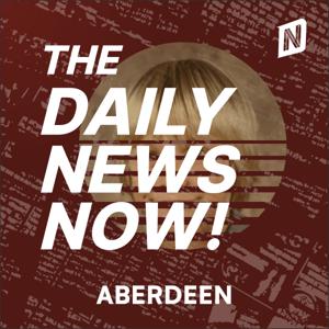 Aberdeen News Today | 2 Min News | The Daily News Now!
